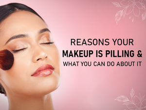 Reasons Your Makeup Is Pilling And What You Can Do About It?