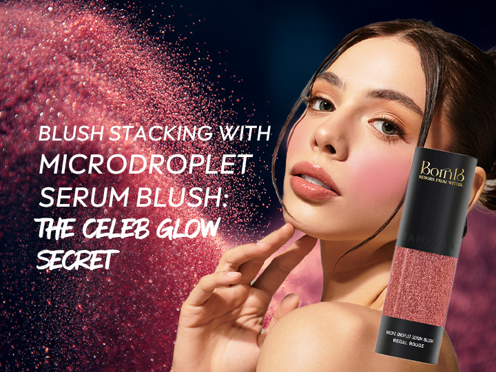 Blush Stacking with Microdroplet Serum Blush: The Celeb Glow Secret