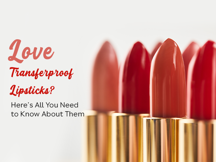 Love Transfer Proof Lipsticks? Here’s All You Need to Know About Them