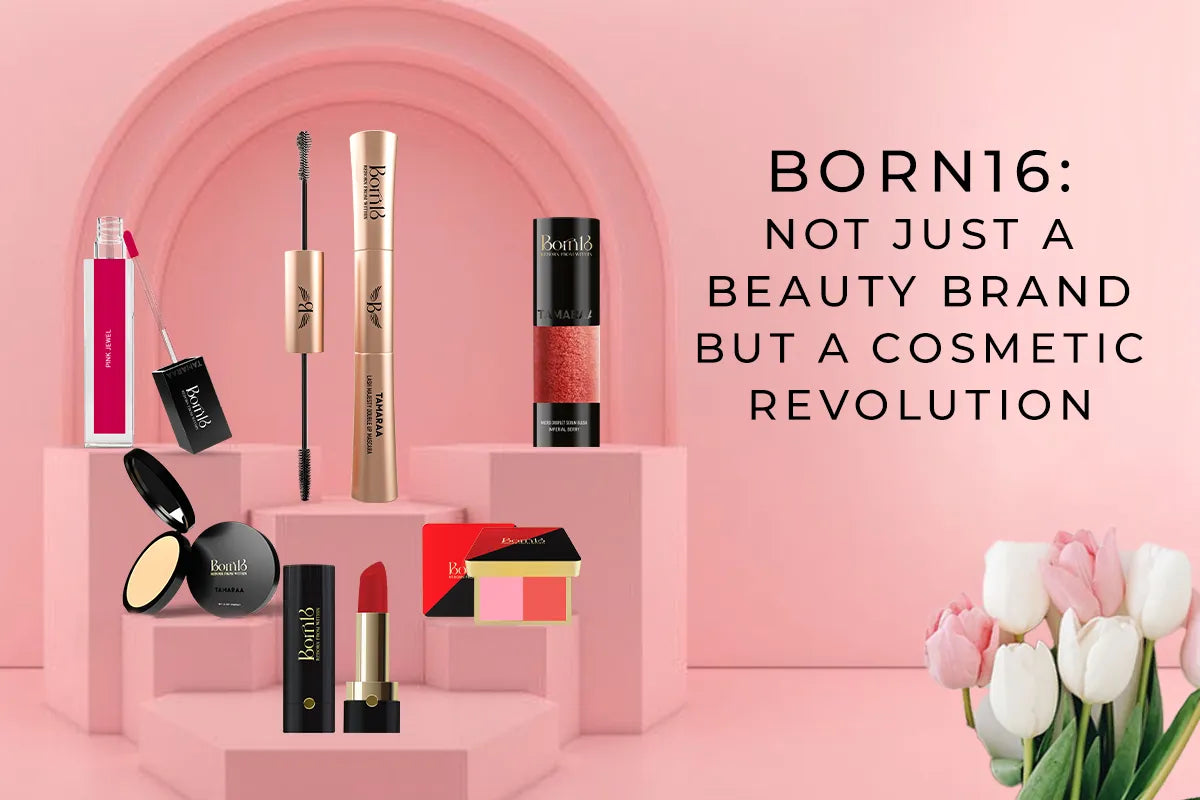 Born16: Not Just a Beauty Brand But a Cosmetic Revolution